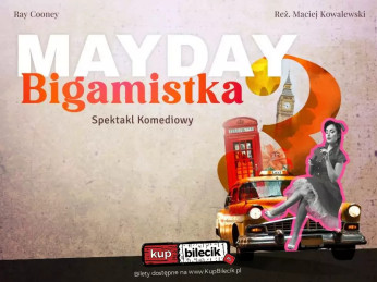 Skarżysko-Kamienna Wydarzenie Spektakl MAYDAY 3 - BIGAMISTKA